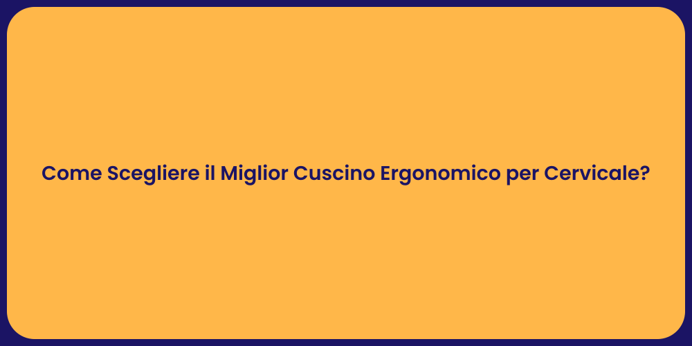 Come Scegliere il Miglior Cuscino Ergonomico per Cervicale?