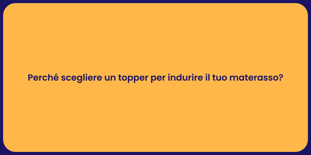 Perché scegliere un topper per indurire il tuo materasso?