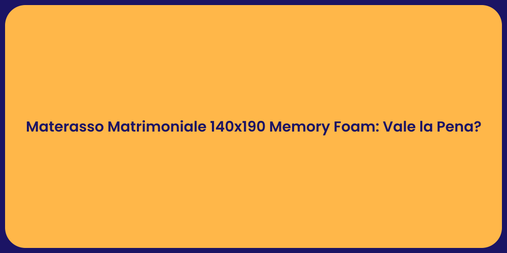Materasso Matrimoniale 140x190 Memory Foam: Vale la Pena?