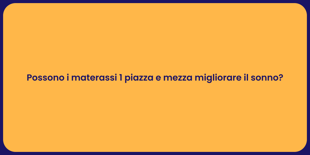 Possono i materassi 1 piazza e mezza migliorare il sonno?