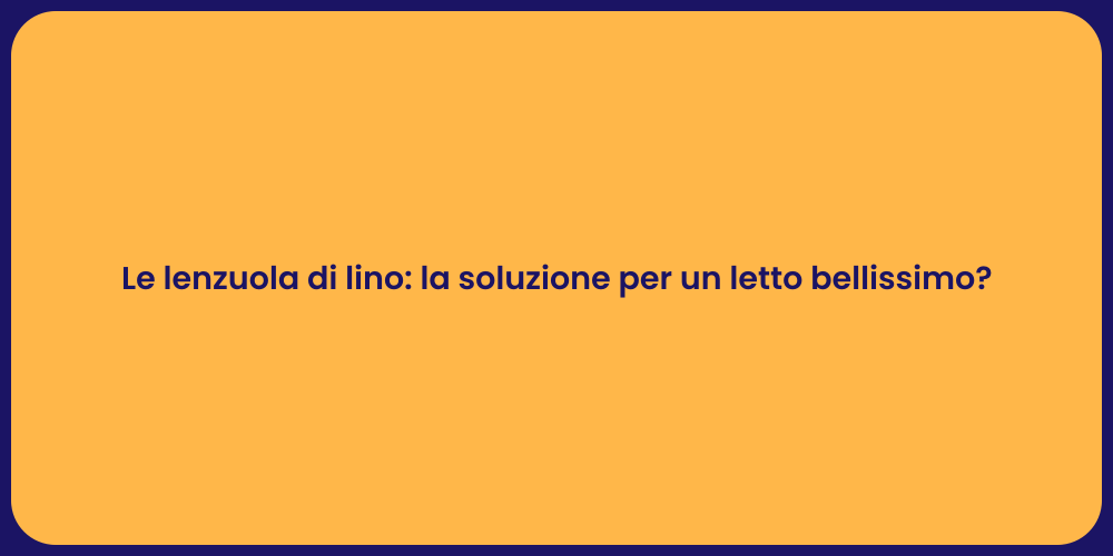 Le lenzuola di lino: la soluzione per un letto bellissimo?