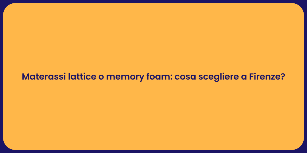 Materassi lattice o memory foam: cosa scegliere a Firenze?