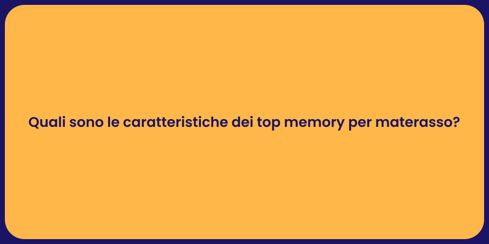 Quali sono le caratteristiche dei top memory per materasso?