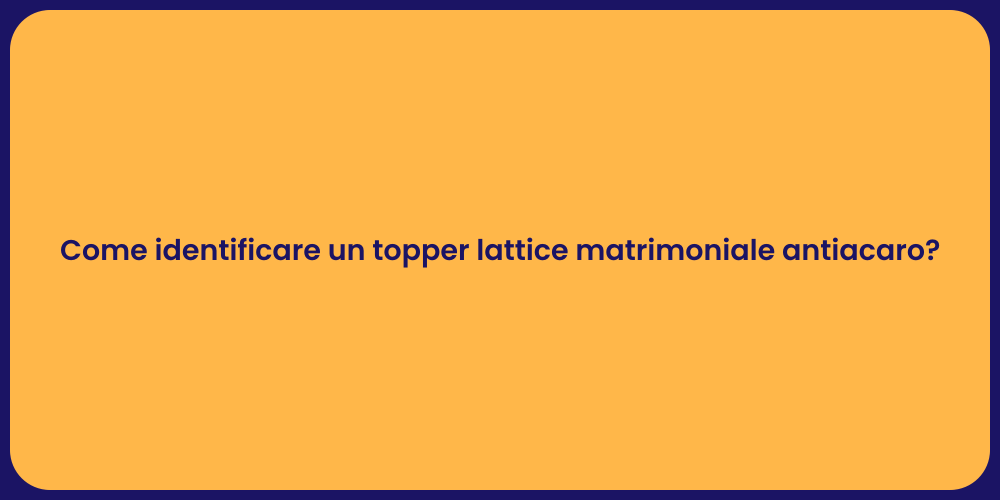 Come identificare un topper lattice matrimoniale antiacaro?