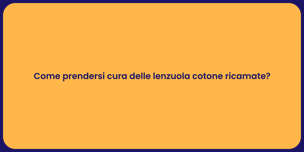 Come prendersi cura delle lenzuola cotone ricamate?