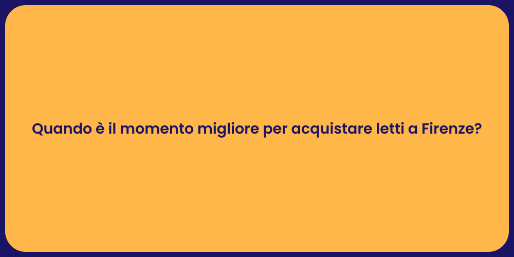 Quando è il momento migliore per acquistare letti a Firenze?