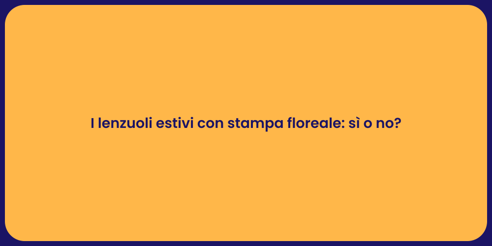 I lenzuoli estivi con stampa floreale: sì o no?