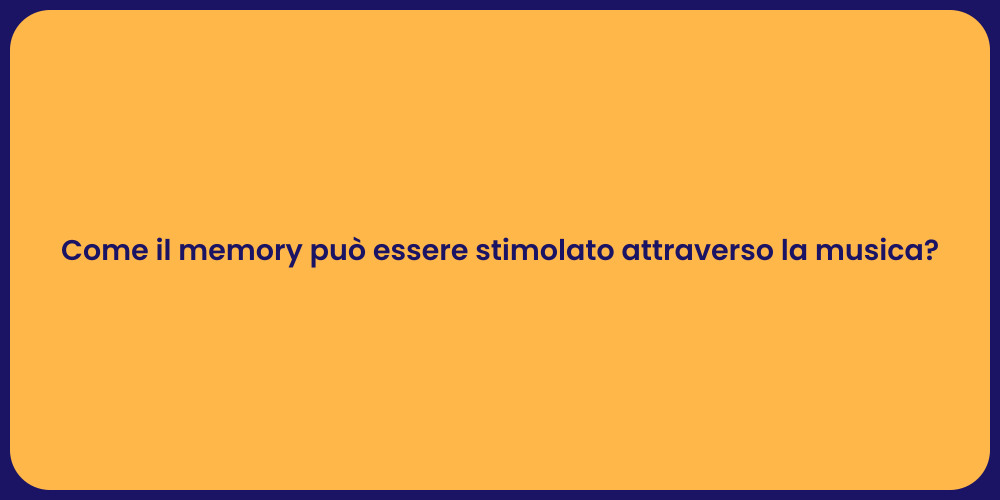 Come il memory può essere stimolato attraverso la musica?