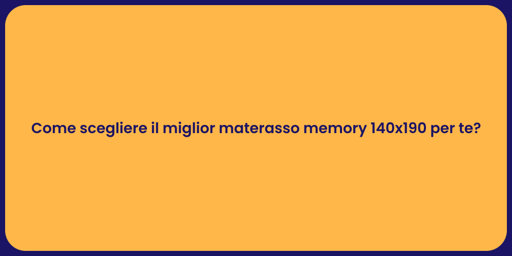 Come scegliere il miglior materasso memory 140x190 per te?