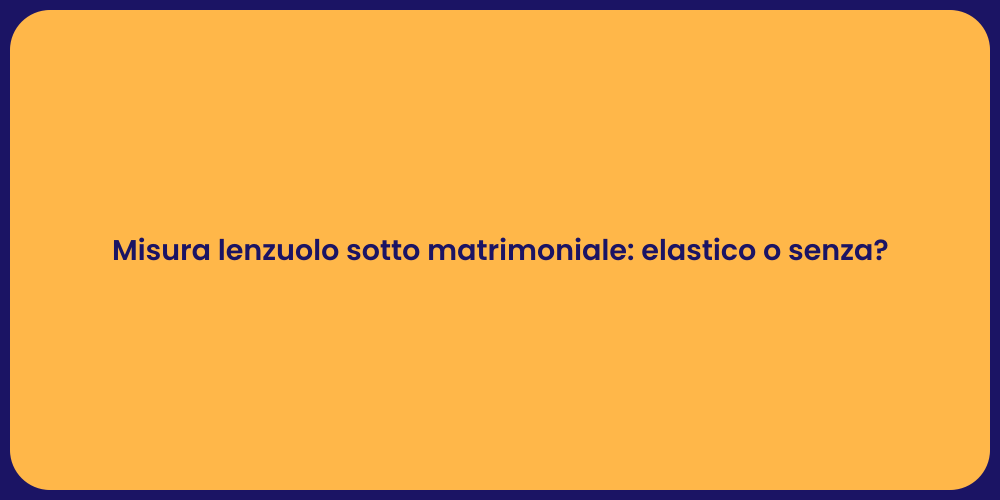 Misura lenzuolo sotto matrimoniale: elastico o senza?