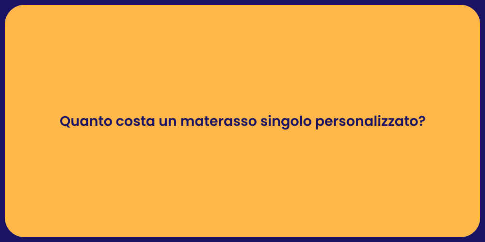 Quanto costa un materasso singolo personalizzato?