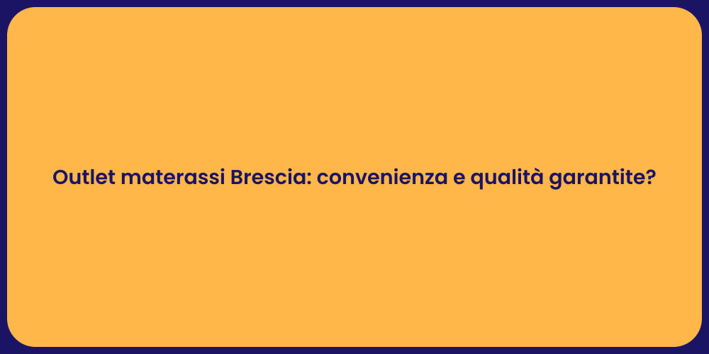 Outlet materassi Brescia: convenienza e qualità garantite?
