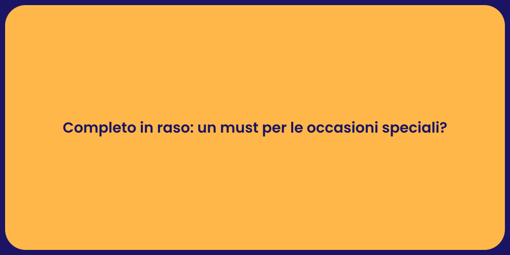 Completo in raso: un must per le occasioni speciali?