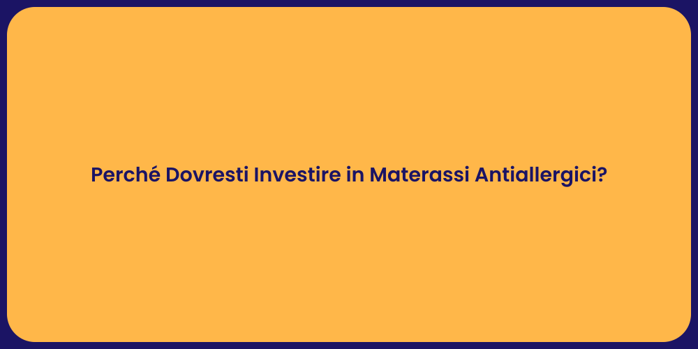 Perché Dovresti Investire in Materassi Antiallergici?