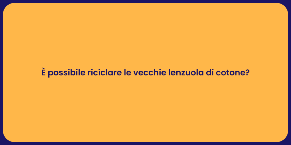 È possibile riciclare le vecchie lenzuola di cotone?