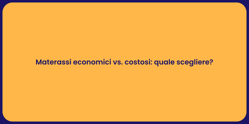 Materassi economici vs. costosi: quale scegliere?