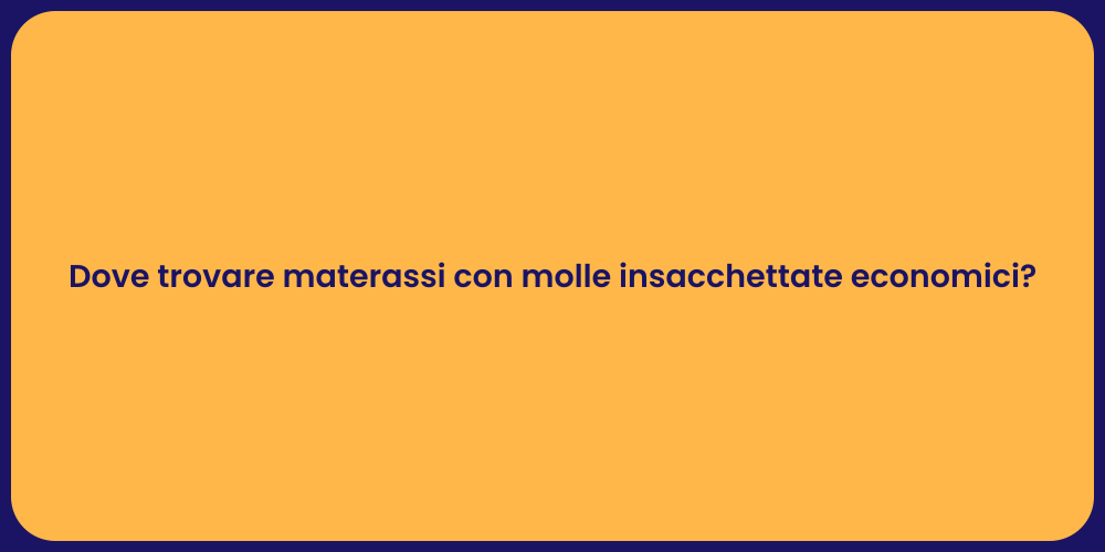 Dove trovare materassi con molle insacchettate economici?