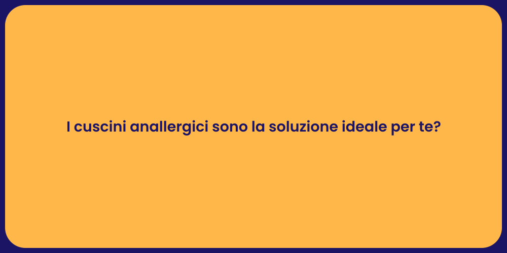 I cuscini anallergici sono la soluzione ideale per te?