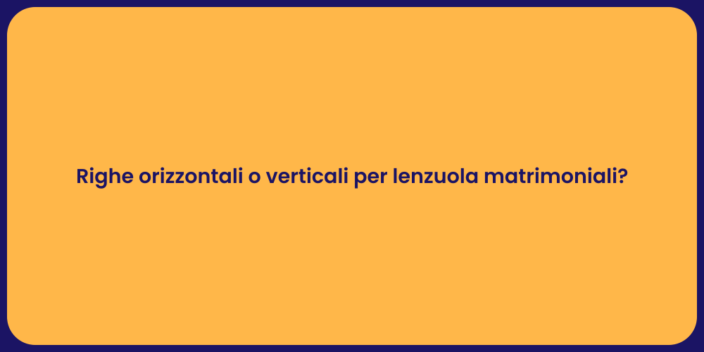 Righe orizzontali o verticali per lenzuola matrimoniali?
