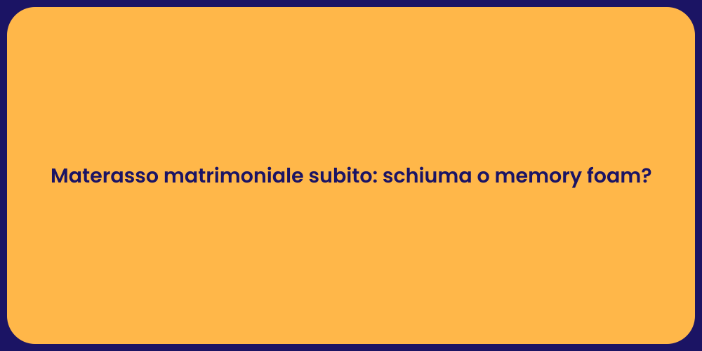 Materasso matrimoniale subito: schiuma o memory foam?