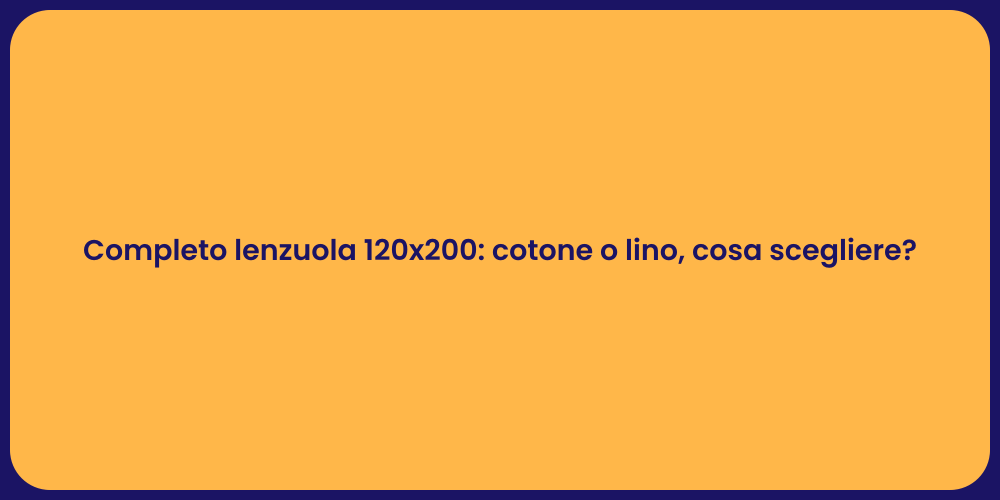 Completo lenzuola 120x200: cotone o lino, cosa scegliere?