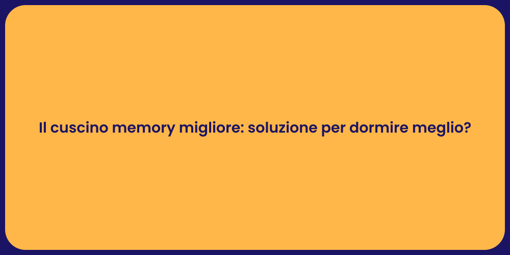Il cuscino memory migliore: soluzione per dormire meglio?