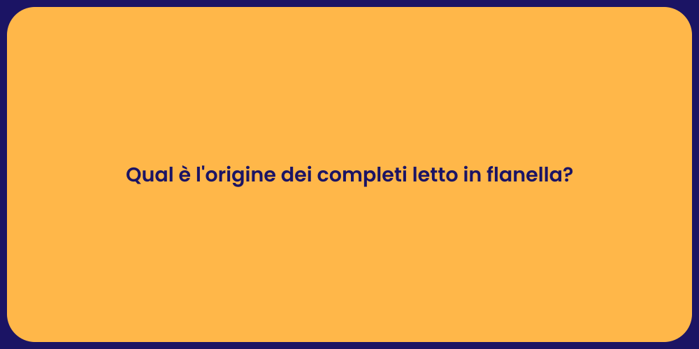 Qual è l'origine dei completi letto in flanella?