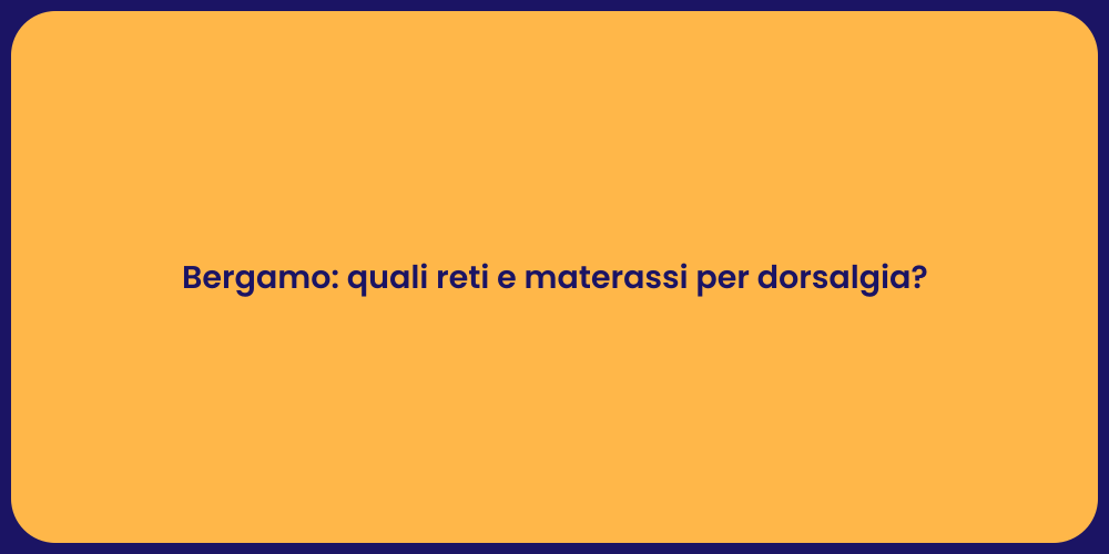 Bergamo: quali reti e materassi per dorsalgia?