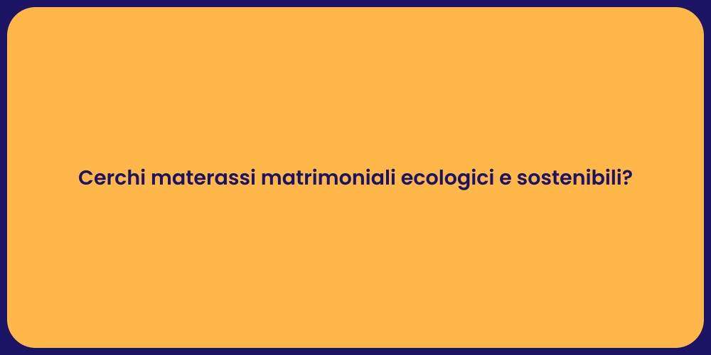 Cerchi materassi matrimoniali ecologici e sostenibili?