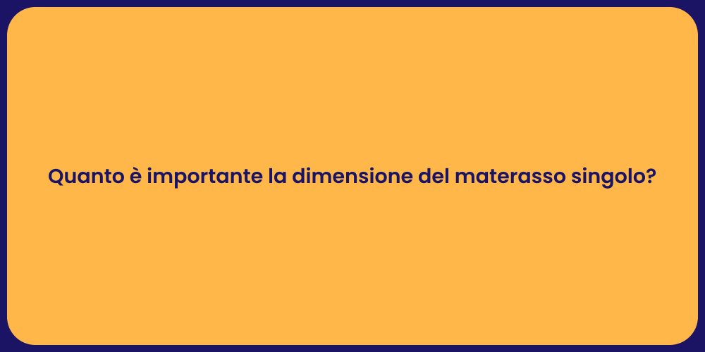 Quanto è importante la dimensione del materasso singolo?
