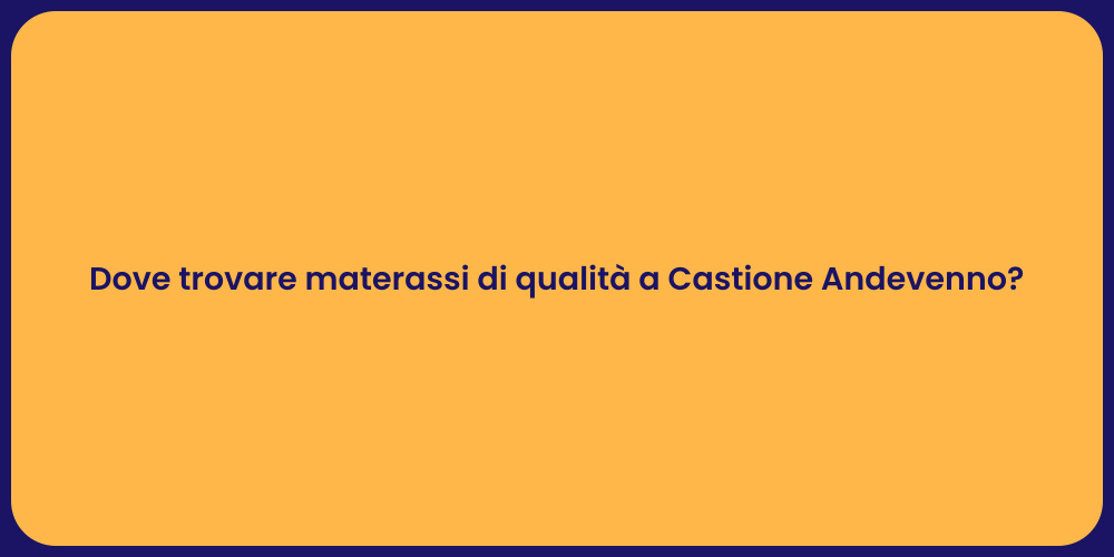 Dove trovare materassi di qualità a Castione Andevenno?