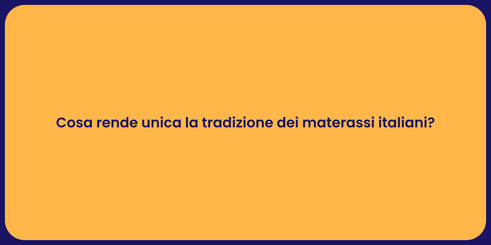 Cosa rende unica la tradizione dei materassi italiani?