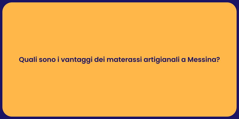Quali sono i vantaggi dei materassi artigianali a Messina?