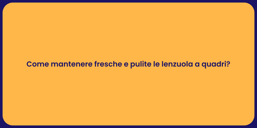 Come mantenere fresche e pulite le lenzuola a quadri?
