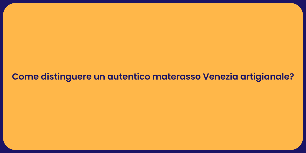 Come distinguere un autentico materasso Venezia artigianale?