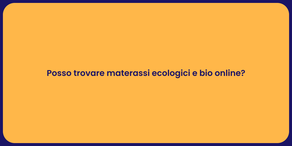 Posso trovare materassi ecologici e bio online?