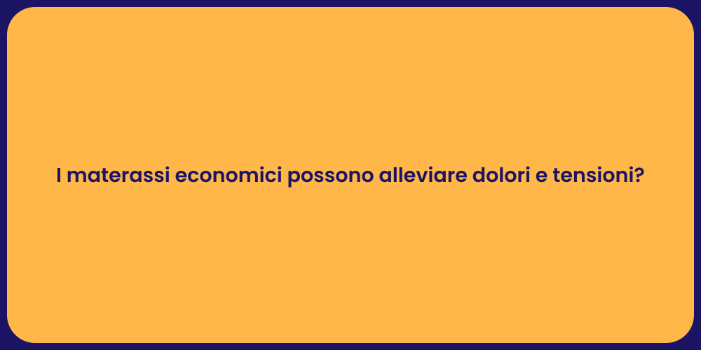 I materassi economici possono alleviare dolori e tensioni?