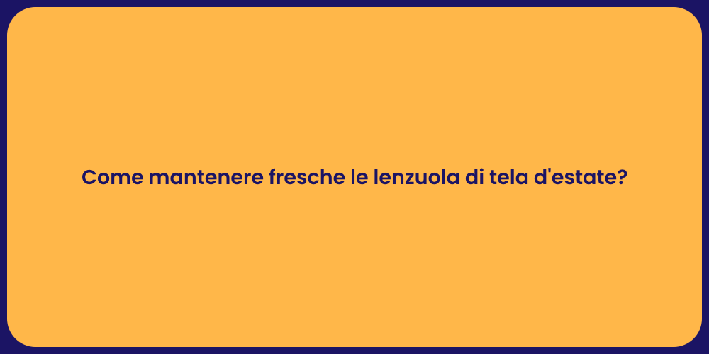 Come mantenere fresche le lenzuola di tela d'estate?