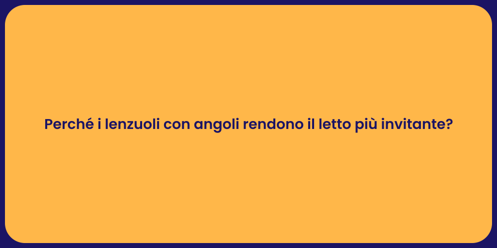 Perché i lenzuoli con angoli rendono il letto più invitante?