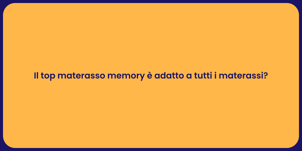 Il top materasso memory è adatto a tutti i materassi?