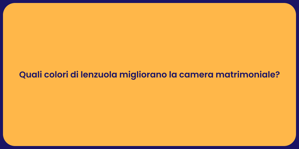 Quali colori di lenzuola migliorano la camera matrimoniale?
