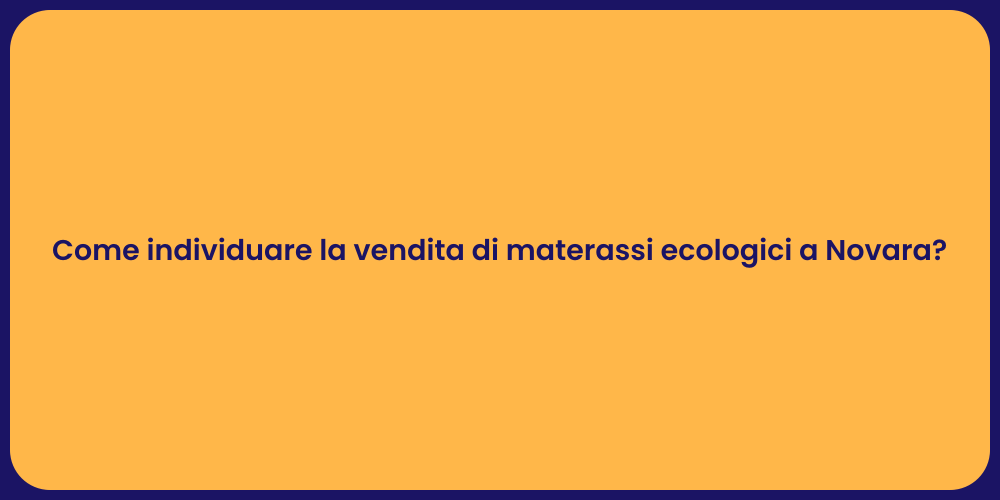Come individuare la vendita di materassi ecologici a Novara?