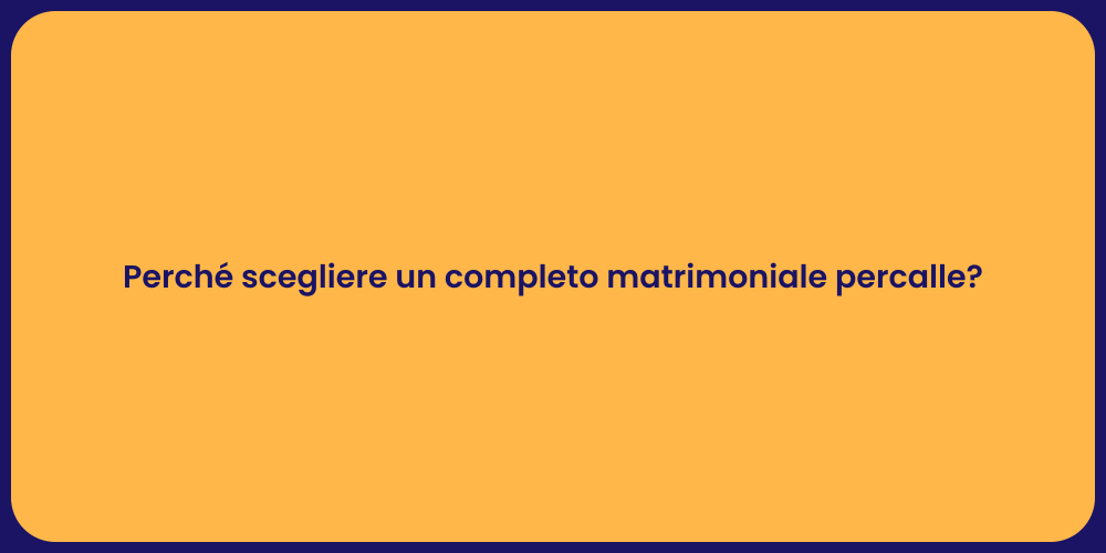 Perché scegliere un completo matrimoniale percalle?