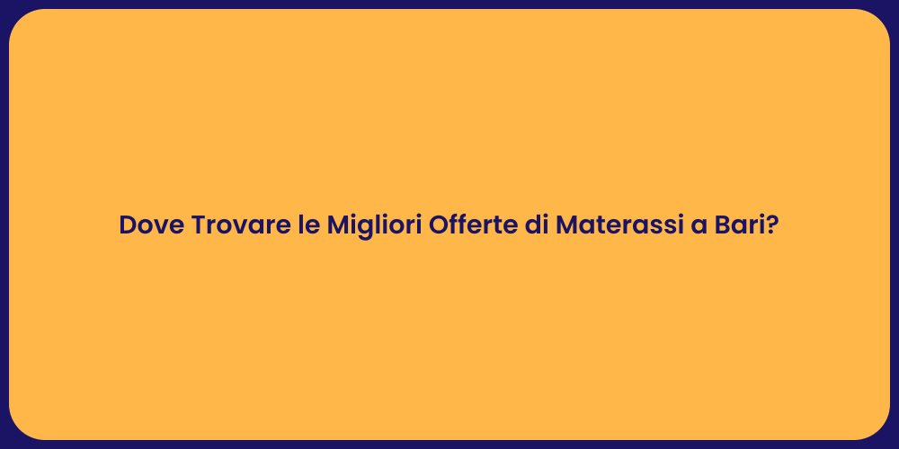 Dove Trovare le Migliori Offerte di Materassi a Bari?