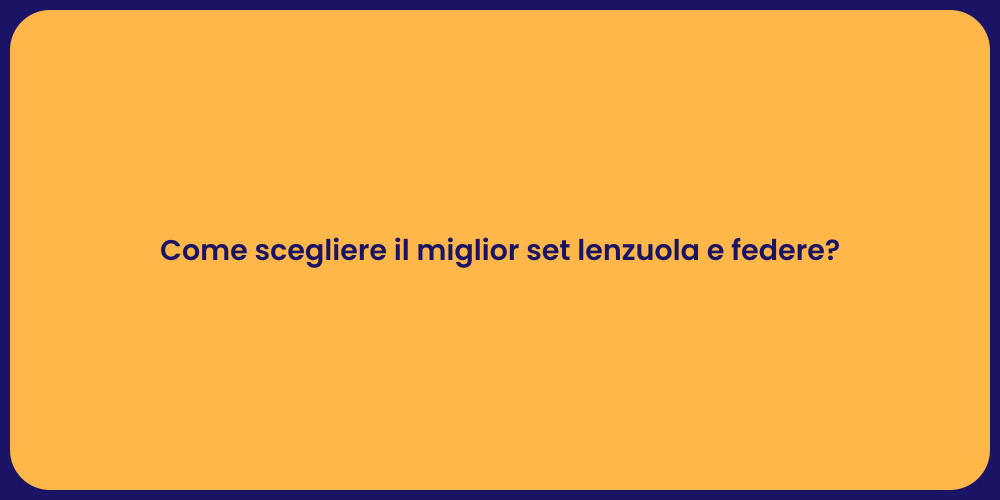 Come scegliere il miglior set lenzuola e federe?