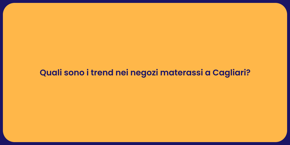 Quali sono i trend nei negozi materassi a Cagliari?