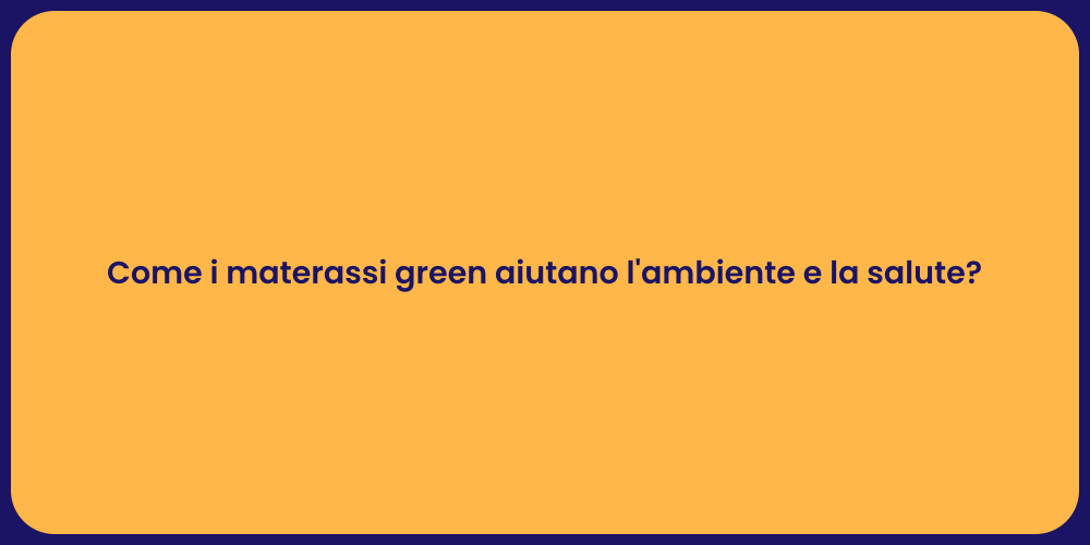 Come i materassi green aiutano l'ambiente e la salute?