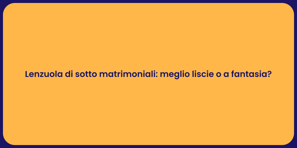 Lenzuola di sotto matrimoniali: meglio liscie o a fantasia?