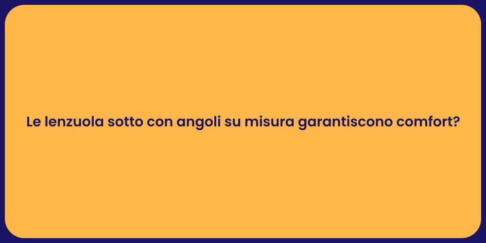 Le lenzuola sotto con angoli su misura garantiscono comfort?
