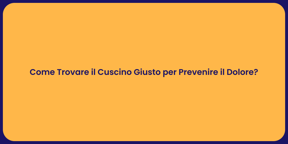 Come Trovare il Cuscino Giusto per Prevenire il Dolore?